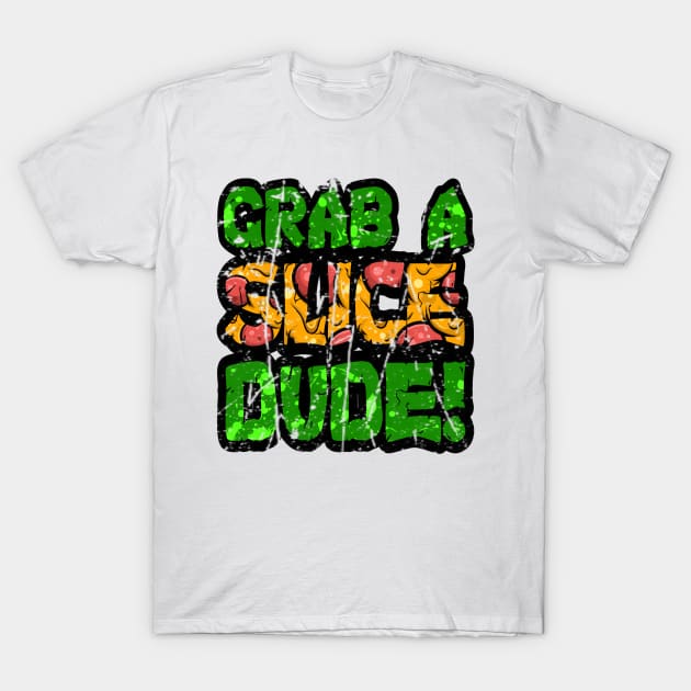 Grab A Slice Dude T-Shirt by CRD Branding